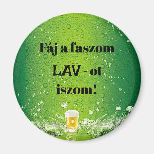 Fáj a faszom LAV-ot iszom! hűtőmágnes Magnet