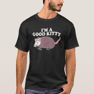 Fake Cat Rat Opossum Possum I'm A Good Kitty Pets T-Shirt