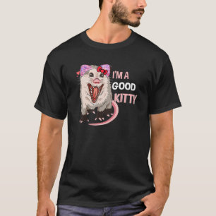 Fake Cat Rat Opossum Possum I'm A Good Kitty  Pets T-Shirt