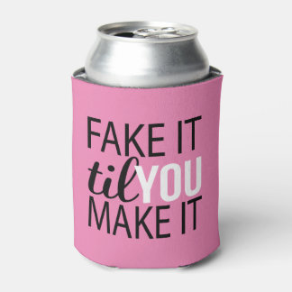 Fake It Til You Make It Can Cooler