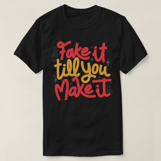 Fake it till you make it by Tobe Fonseca T-Shirt (Design Front)