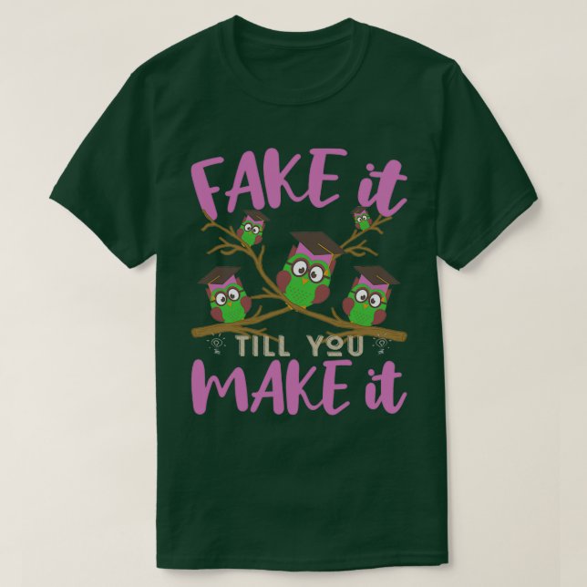 FAKE IT TILL YOU MAKE IT PSYCHOLOGY FUNNY QUOTES 2 T-Shirt (Design Front)