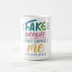 Fake people don't surprise me anymore coffee mug