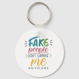 Fake people don't surprise me anymore key ring