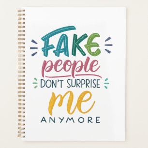Fake people don't surprise me anymore planner