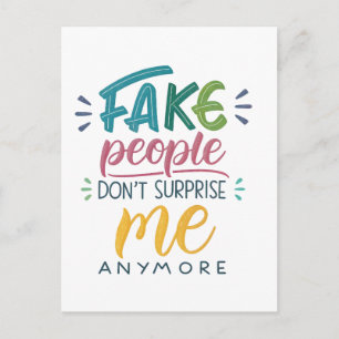 Fake people don't surprise me anymore postcard