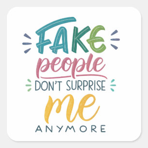 Fake people don't surprise me anymore square sticker