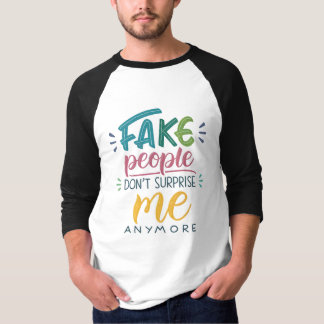 Fake people don't surprise me anymore T-Shirt