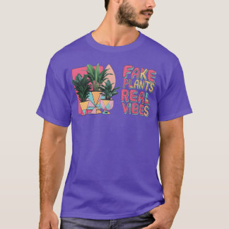 Fake plants real vibes gift T-Shirt