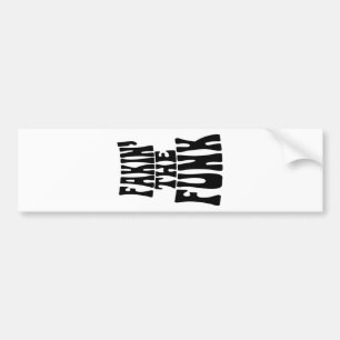 Fakin' the Funk Bumper Sticker