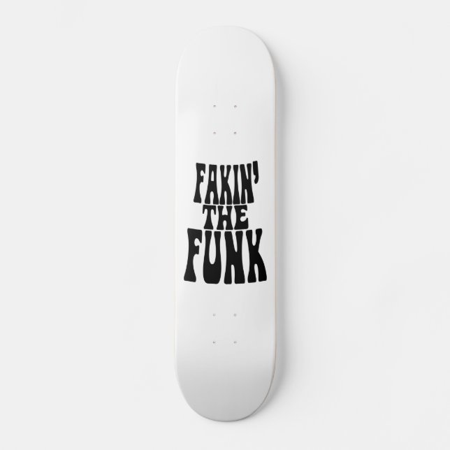 Fakin' the Funk Skateboard (Front)