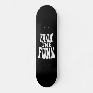 Fakin' the Funk Skateboard