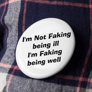 Faking it invisible illness hidden condition 6 cm round badge