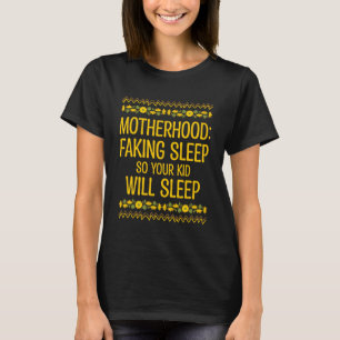 Faking Sleep so Kid Will Sleep Mum Pun Mother Joke T-Shirt