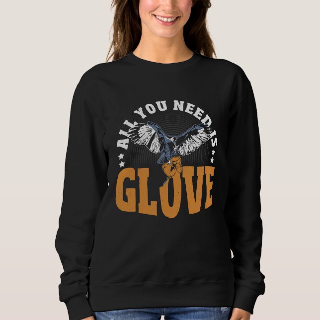 Falconry All You Need Is Glove  Falconer Sweatshirt (Front)