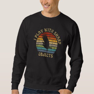 Falconry Hunting I Play With Sharp Objects For Fal Sweatshirt