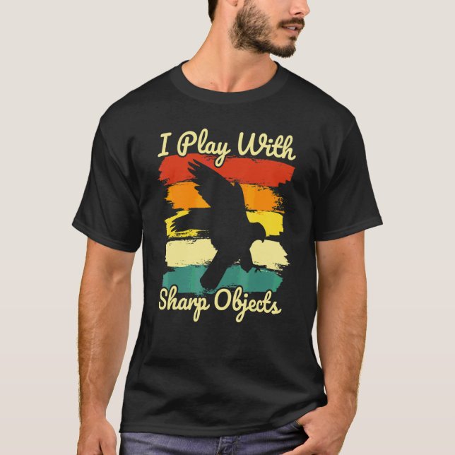 Falconry Hunting I Play With Sharp Objects For Fal T-Shirt (Front)