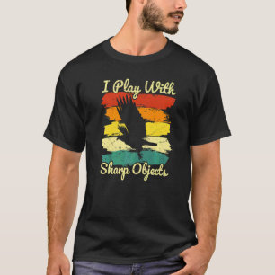 Falconry Hunting I Play With Sharp Objects For Fal T-Shirt