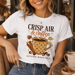 Fall Coffee Lover Crisp Air & Cosy Autumn Mornings T-Shirt