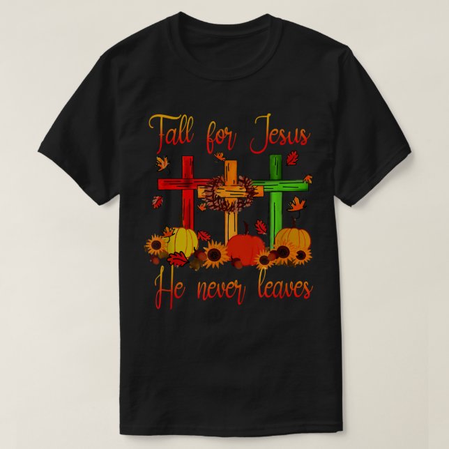 Fall For Jesus He Never Leaves Autumn Christian Gi T-Shirt (Design Front)