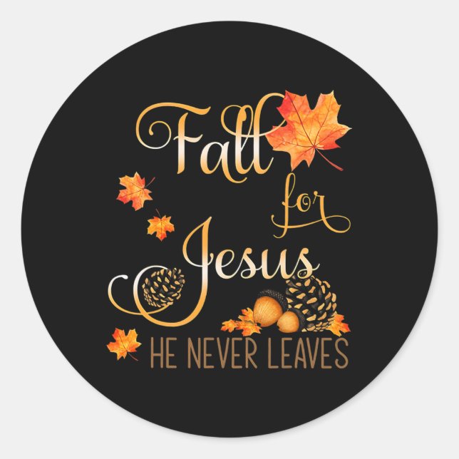 Fall For Jesus He Never Leaves Autumn Christian Pr Classic Round Sticker (Front)