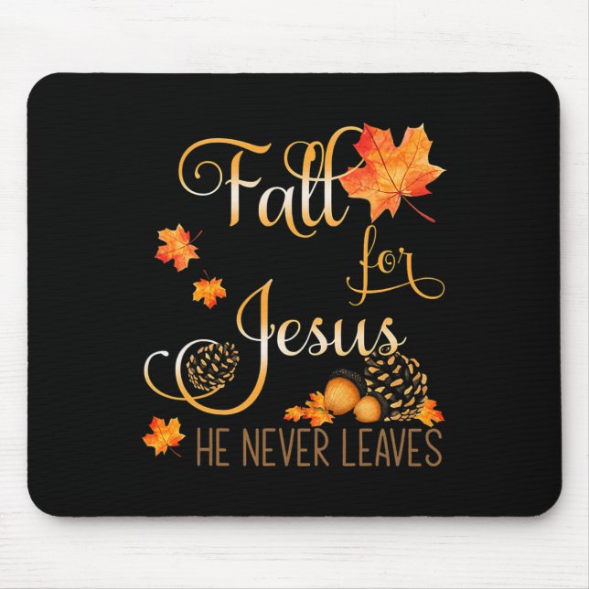 Fall For Jesus He Never Leaves Autumn Christian Pr Mouse Pad (Front)
