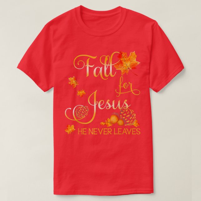 Fall For Jesus He Never Leaves Autumn Christian Pr T-Shirt (Design Front)