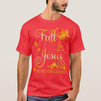 Fall For Jesus He Never Leaves Autumn Christian Pr T-Shirt