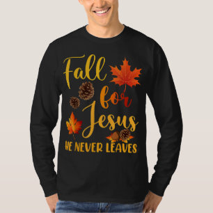 Fall For Jesus He Never Leaves Autumn Christian Pr T-Shirt