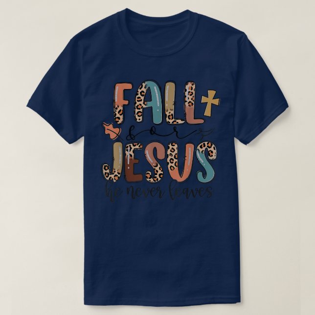 Fall For Jesus He Never Leaves Autumn Christian Pr T-Shirt (Design Front)