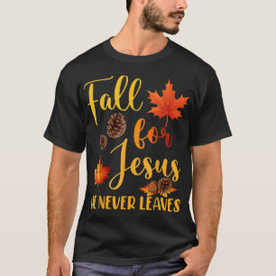 Fall For Jesus He Never Leaves Autumn Christian Pr T-Shirt