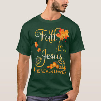 Fall For Jesus He Never Leaves Autumn Christian Pr T-Shirt