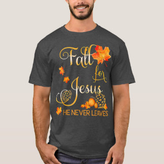 Fall For Jesus He Never Leaves Autumn Christian Pr T-Shirt