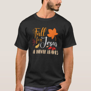 Fall For Jesus He Never Leaves Autumn Christian T-Shirt