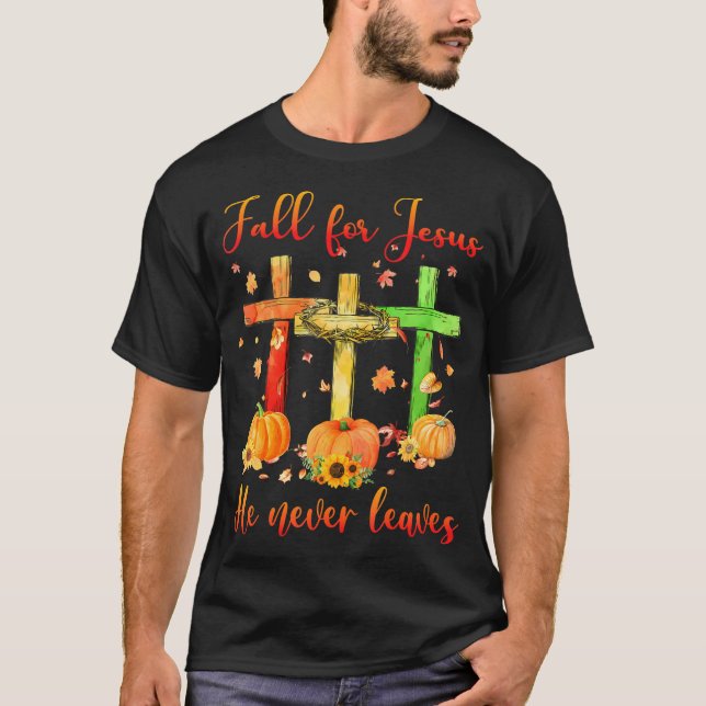 Fall For Jesus He Never Leaves Autumn Christian T-Shirt (Front)