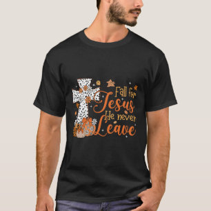 Fall For Jesus He Never Leaves Autumn Christian Th T-Shirt