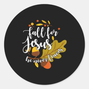 Fall For Jesus He Never Leaves Autumn Fall Christi Classic Round Sticker