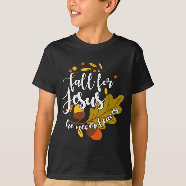 Fall For Jesus He Never Leaves Autumn Fall Christi T-Shirt (Front)