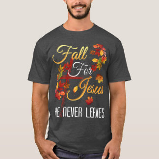 Fall For Jesus He Never Leaves Autumn Religious Ch T-Shirt