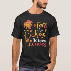 Fall For Jesus He Never Leaves Autumn T-Shirt