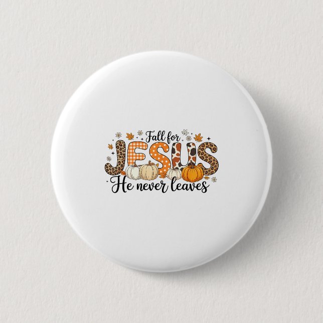 Fall For Jesus He Never Leaves Autumn Thanksgiving 6 Cm Round Badge (Front)