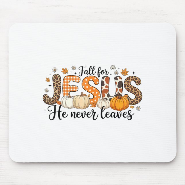Fall For Jesus He Never Leaves Autumn Thanksgiving Mouse Pad (Front)