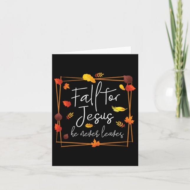 Fall For Jesus He Never Leaves Autumn Themed Chris Card (Front)