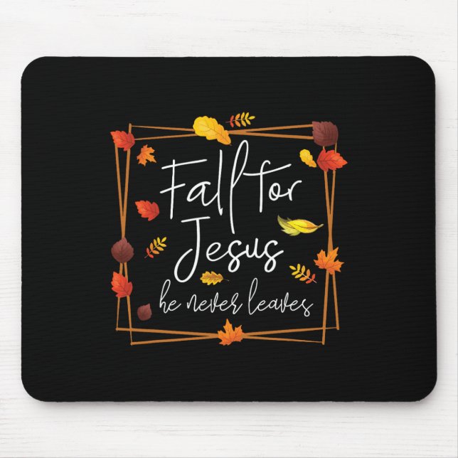 Fall For Jesus He Never Leaves Autumn Themed Chris Mouse Pad (Front)