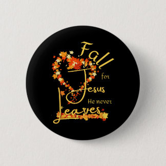 Fall For Jesus He Never Leaves Blessed Thankful He 6 Cm Round Badge