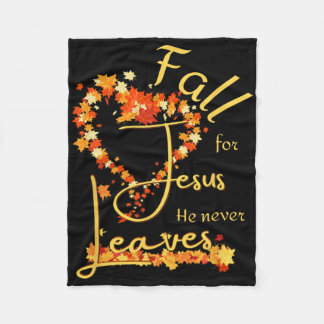 Fall For Jesus He Never Leaves Blessed Thankful He Fleece Blanket