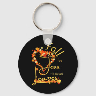 Fall For Jesus He Never Leaves Blessed Thankful He Key Ring