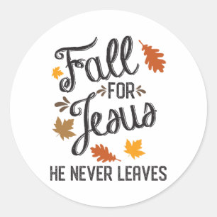 Fall For Jesus He Never Leaves Christian 1 Classic Round Sticker