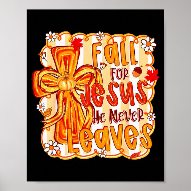 Fall For Jesus He Never Leaves Christian Faith Cro Poster (Front)