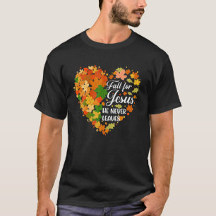 Fall For Jesus He Never Leaves Christian Faith Jes T-Shirt